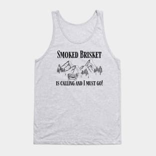 Smoked Brisket is Calling and I Must Go Funny Tank Top